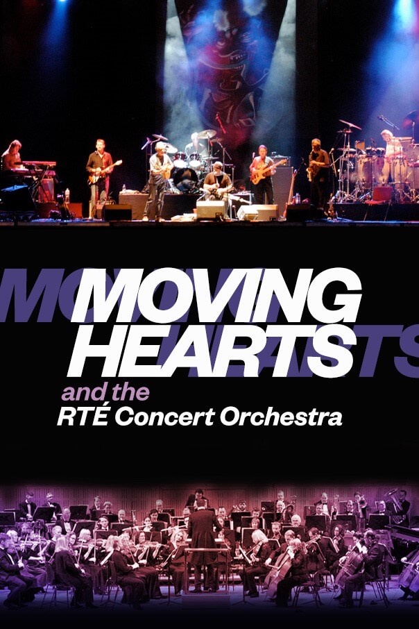 MOVING HEARTS AND THE RTÉ CONCERT ORCHESTRA