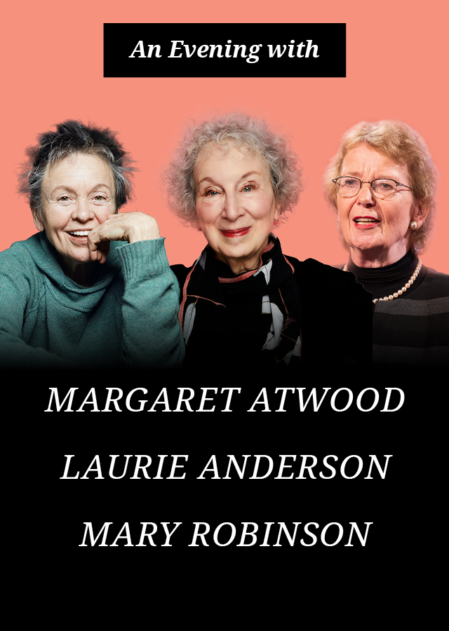 AN EVENING WITH MARGARET ATWOOD, MARY ROBINSON AND LAURIE ANDERSON. 